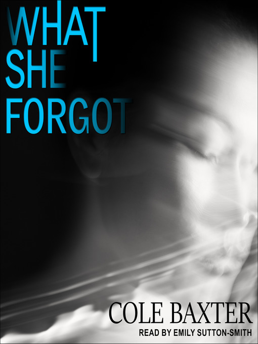 Title details for What She Forgot by Cole Baxter - Available
